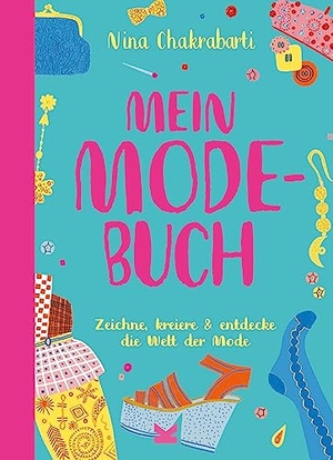 Chakrabarti, Nina. Mein Mode-Buch - Zeichne, kreiere & entdecke die Welt der Mode. Laurence King Verlag GmbH, 2023.