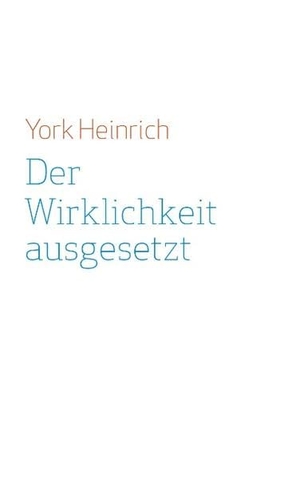 Heinrich, York. Der Wirklichkeit ausgesetzt - Neunzehn Protokolle zur Positionierung. Books on Demand, 2020.