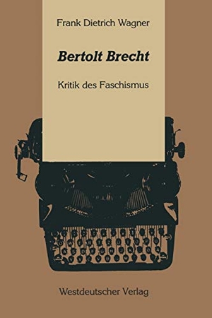 Wagner, Frank Dietrich. Bertolt Brecht - Kritik des Faschismus. VS Verlag für Sozialwissenschaften, 1989.