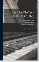La Traviata = The Lost One: A Grand Opera in Three Acts