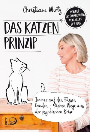 Wirtz, Christiane. Das Katzenprinzip - Immer auf den Füßen landen - Sieben Wege aus der psychischen Krise. Dietz Verlag J.H.W. Nachf, 2019.