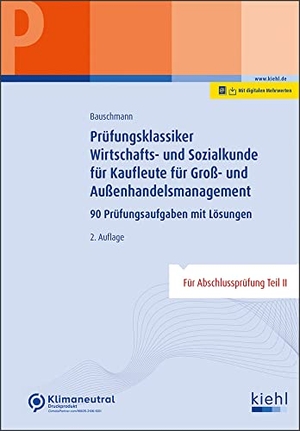 Bauschmann, Erwin. Prüfungsklassiker Wirtschafts- und Sozialkunde für Kaufleute für Groß- und Außenhandelsmanagement - 100 Prüfungsaufgaben mit Lösungen. Kiehl Friedrich Verlag G, 2022.