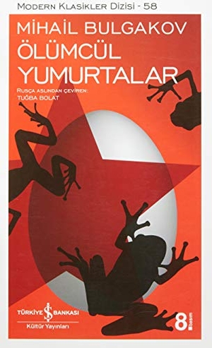 Bulgakov, Mihail. Ölümcül Yumurtalar. Türkiye Is Bankasi Kültür Yayinlari, 2022.