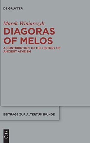 Winiarczyk, Marek. Diagoras of Melos - A Contribution to the History of Ancient Atheism. De Gruyter, 2016.
