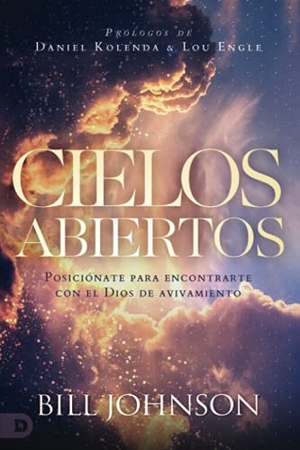 Johnson, Bill. Cielos Abiertos (Spanish Edition) - Posiciónate para encontrarte con el Dios de avivamiento. Destiny Image, 2021.