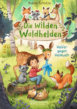 Schütze, Andrea. Die wilden Waldhelden. Helfer gegen Heimweh - Helfer gegen Heimweh. ellermann, 2020.
