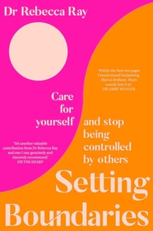 Ray, Rebecca. Setting Boundaries - Care for Yourself and Stop Being Controlled by Others. Pan MacMillan, 2022.