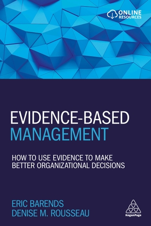 Barends, Eric / Denise M Rousseau. Evidence-Based Management - How to Use Evidence to Make Better Organizational Decisions. Kogan Page, 2021.