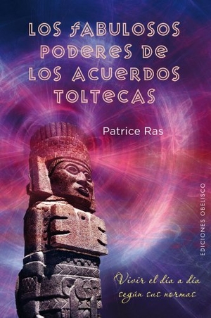 Ras, Patrice. Los fabulosos poderes de los acuerdos toltecas. Ediciones Obelisco S.L., 2012.