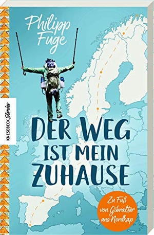 Fuge, Philipp. Der Weg ist mein Zuhause - Zu Fuß von Gibraltar ans Nordkap. Knesebeck Von Dem GmbH, 2021.