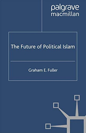 Fuller, G.. The Future of Political Islam. Palgrave Macmillan US, 2003.