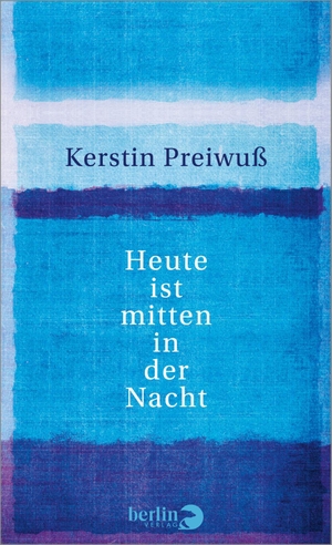 Preiwuß, Kerstin. Heute ist mitten in der Nacht - Platz 2 SWR-Bestenliste 02/23. Berlin Verlag, 2023.