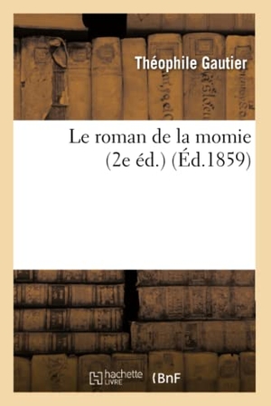 Gautier, Théophile. Le Roman de la Momie (2e Éd.). Hachette Livre, 2013.