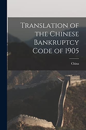 China. Translation of the Chinese Bankruptcy Code of 1905. Creative Media Partners, LLC, 2022.