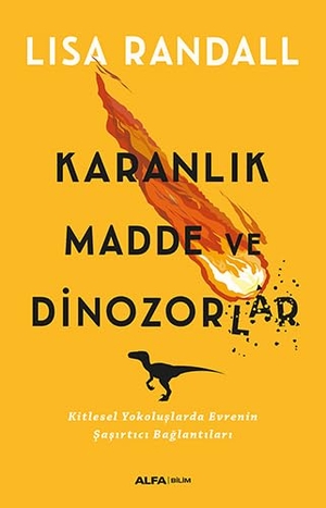 Randall, Lisa. Karanlik Madde ve Dinozorlar. Alfa Basim Yayim Dagitim, 2017.