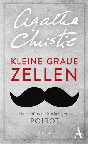 Christie, Agatha. Kleine graue Zellen - Die schönsten Sprüche von Poirot. Atlantik Verlag, 2015.