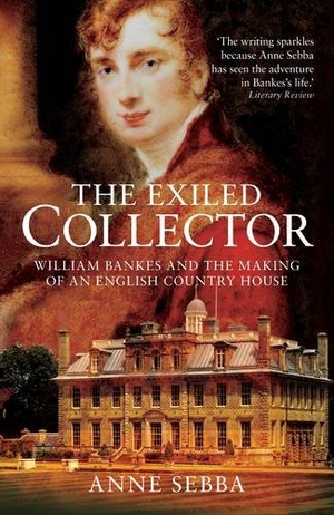 Sebba, Anne. The Exiled Collector - William Bankes and the Making of an English Country House. The Dovecote Press, 2009.