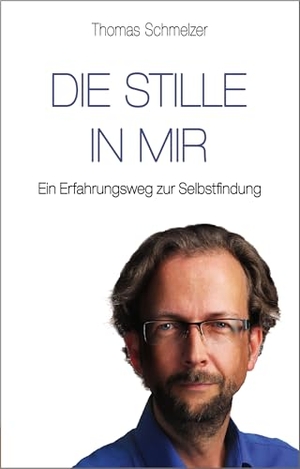 Schmelzer, Thomas. Die Stille in mir - Ein Erfahrungsweg zur Selbstfindung. EchnAton-Verlag, 2017.