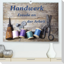 Handwerk ¿ Freude an der Arbeit (Premium, hochwertiger DIN A2 Wandkalender 2023, Kunstdruck in Hochglanz)