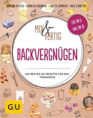 Kittler, Martina / Schinharl, Cornelia et al. Mix & Fertig Backvergnügen - Die besten GU-Rezepte für den Thermomix. Graefe und Unzer Verlag, 2018.