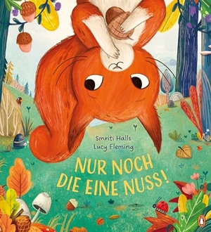 Halls, Smriti. Nur noch die eine Nuss! - Warmherziges Bilderbuch über das Glück des Teilens für Kinder ab 4 Jahren. Penguin junior, 2026.