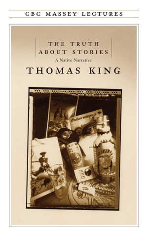 King, Thomas. The Truth About Stories. House of Anansi Press, 2003.