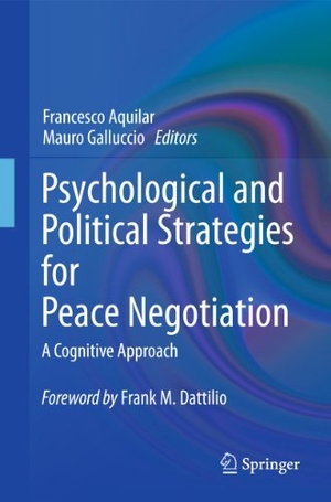 Galluccio, Mauro / Francesco Aquilar (Hrsg.). Psychological and Political Strategies for Peace Negotiation - A Cognitive Approach. Springer New York, 2014.