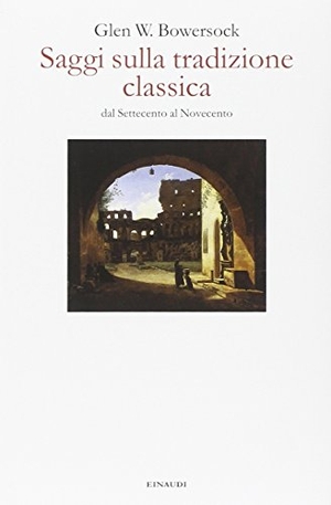 Bowersock, Glen W.. Saggi sulla tradizione classica dal Settecento al Novecento. Einaudi, 2007.