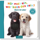 Hör mal rein, wer kann das sein? Mein Bruder