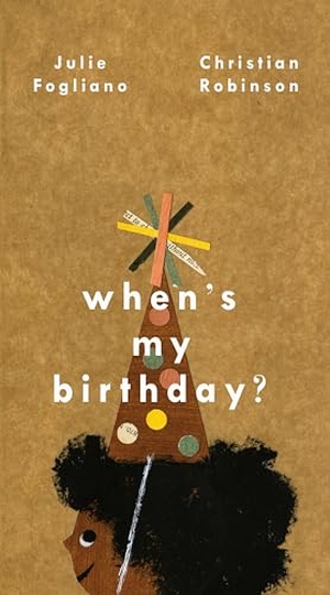 Fogliano, Julie. When's My Birthday?. Roaring Brook Press, 2017.