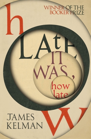 Kelman, James. How Late It Was How Late - The classic BOOKER PRIZE winning novel. Vintage Publishing, 2019.