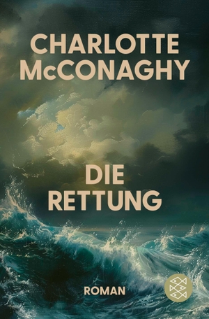 McConaghy, Charlotte. Die Rettung - Roman | Nominiert für den Women's Prize for Fiction 2026. FISCHER Taschenbuch, 2026.