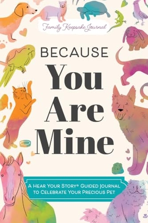 Mason, Jeffrey. Because You Are Mine - A Hear Your Story(r) Guided Journal to Celebrate Your Precious Pet. Sourcebooks, 2026.
