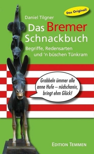 Tilgner, Daniel. Das Bremer Schnackbuch - Begriffe, Redensarten und ´n büschen Tünkram. Edition Temmen, 2016.