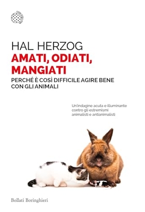 Herzog, Hal. Amati, odiati, mangiati. Perché è così difficile agire bene con gli animali. Bollati Boringhieri, 2023.