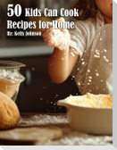 50 Kids Can Cook Recipes for Home