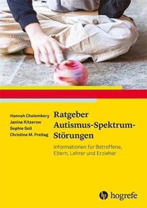 Cholemkery, Hannah / Kitzerow, Janina et al. Ratgeber Autismus-Spektrum-Störungen - Informationen für Betroffene, Eltern, Lehrer und Erzieher. Hogrefe Verlag GmbH + Co., 2017.