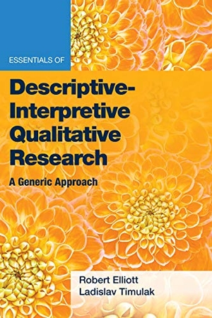 Elliott, Jr. / Ladislav Timulak. Essentials of Descriptive-Interpretive Qualitative Research - A Generic Approach. American Psychological Association, 2021.