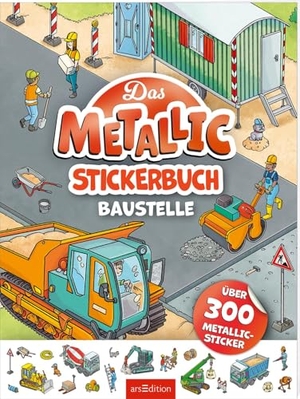 Das Metallic-Stickerbuch - Baustelle - Über 300 Metallic-Sticker. Ars Edition GmbH, 2026.