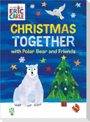Christmas Together with Polar Bear and Friends (World of Eric Carle)