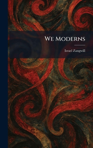 Zangwill, Israel. We Moderns. Legare Street Press, 2026.