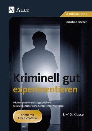 Fischer, Christine. Kriminell gut experimentieren, Klasse 5-10 - Mit fesselnden Detektivgeschichten - naturwissenschaftliche Kompetenzen trainieren. Auer Verlag i.d.AAP LW, 2010.