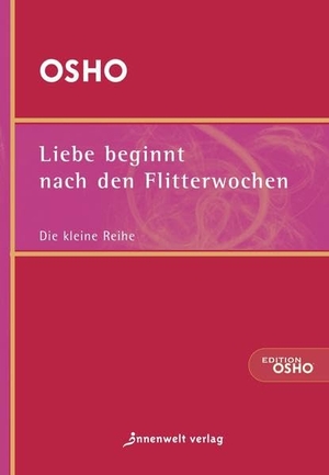 Osho. Liebe beginnt nach den Flitterwochen. Innenwelt Verlag GmbH, 2002.