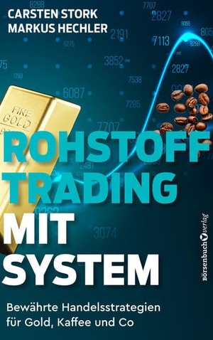 Stork, Carsten / Markus Hechler. Rohstoff-Trading mit System - Bewährte Handelsstrategien für Gold, Kaffee und Co.. Börsenbuchverlag, 2020.