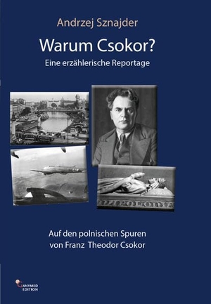 Sznajder, Andrzej. Warum Csokor? - Auf den polnischen Spuren von Franz Theodor Csokor. Ganymed Edition, 2019.