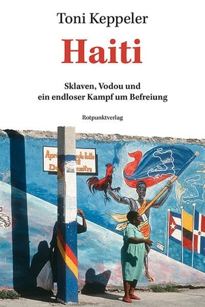 Keppeler, Toni. Haiti - Sklaven, Vodou und ein endloser Kampf um Befreiung. Rotpunktverlag, 2026.