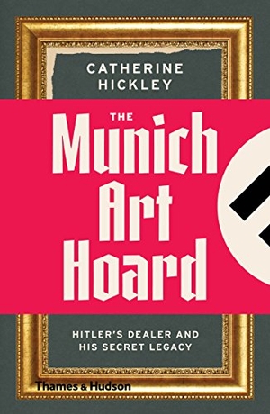 Hickley, Catherine. The Munich Art Hoard - Hitler's Dealer and His Secret Legacy. Thames & Hudson Ltd, 2016.
