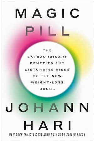 Hari, Johann. Magic Pill - The Extraordinary Benefits and Disturbing Risks of the New Weight-Loss Drugs. Crown Publishing Group (NY), 2024.