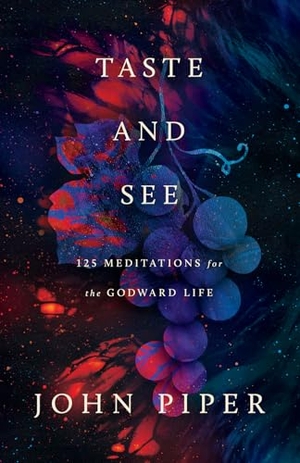 Piper, John. Taste and See - 125 Meditations for the Godward Life. Crossway, 2026.
