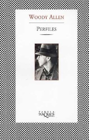 Allen, Woody. Perfiles. Tusquets Editores, 2001.